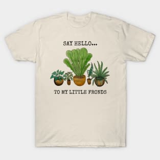 Say Hello to my Little Fronds T-Shirt